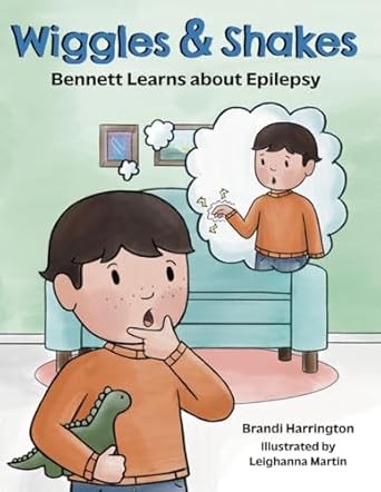 Wiggles & Shakes: Bennett Learns about Epilepsy