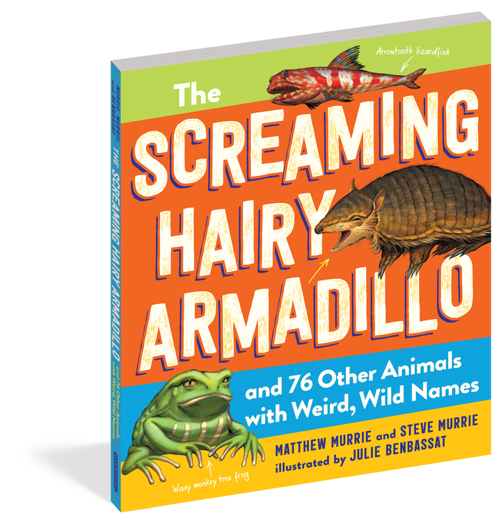 The Screaming Hairy Armadillo and 76 Other Animals with Weird, Wild Names