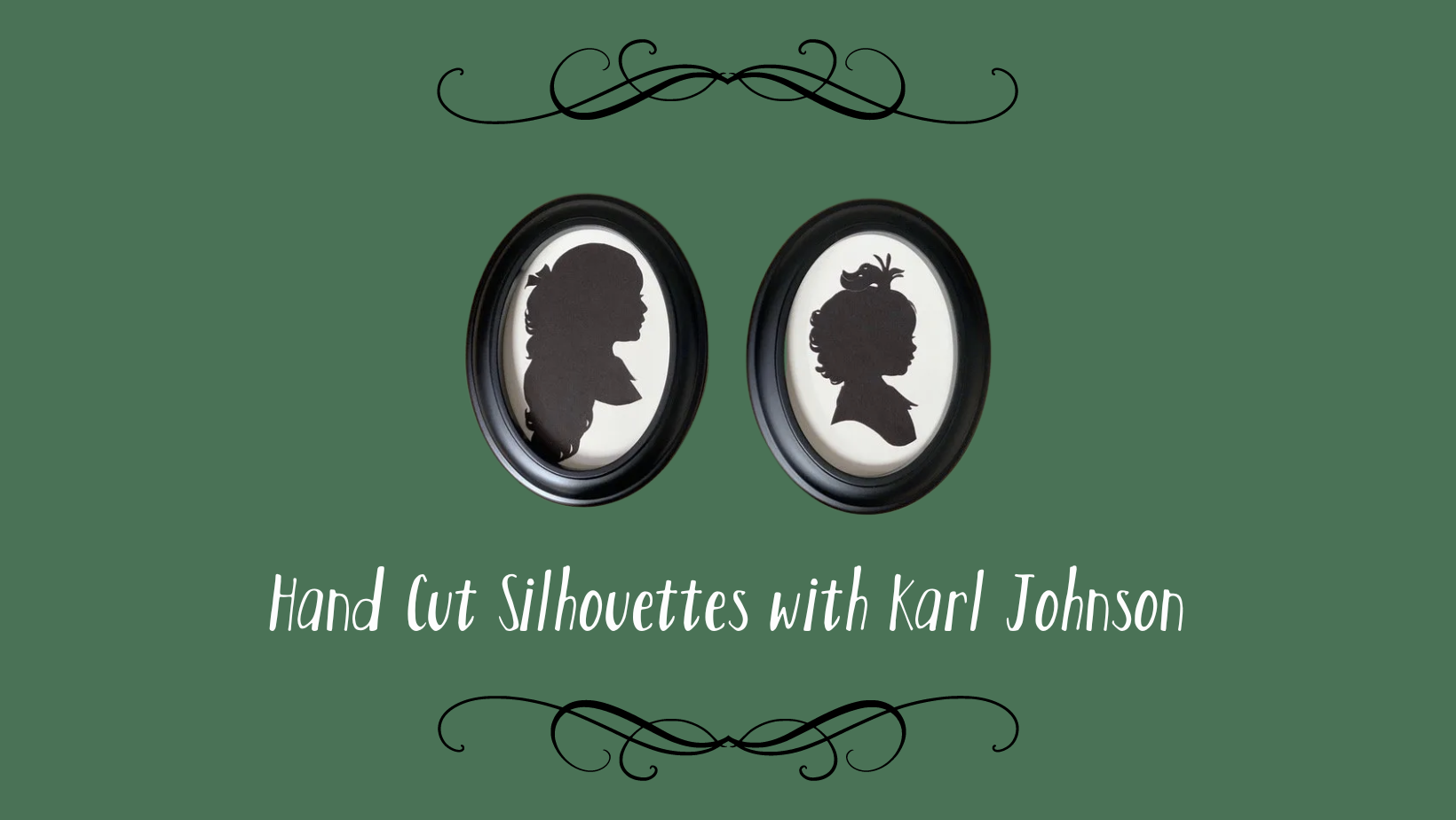 Hand Cut Silhouettes with Karl Johnson. Two silhouette portraits hang in oval frames against a dark green background.