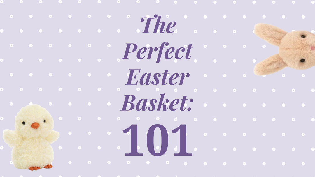 The Perfect Easter Basket: 101