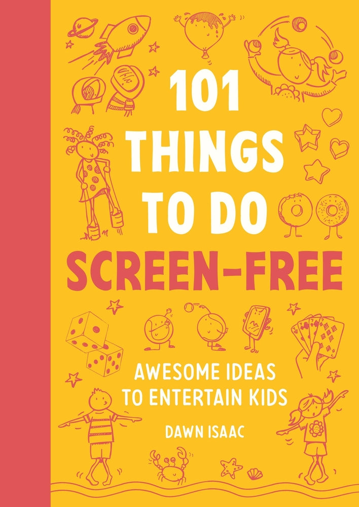 101 Things to Do Screen-Free: Awesome Ideas to Entertain Kids