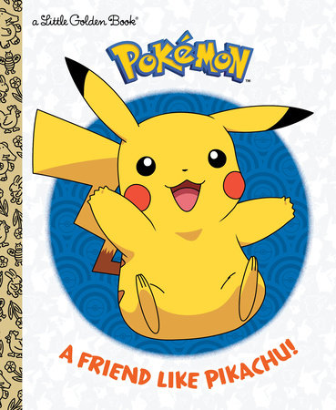 A Friend Like Pikachu! - Pokémon | Little Golden Book