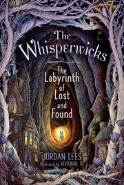 The Whisperwicks Book #1: The Labyrinth of Lost and Found