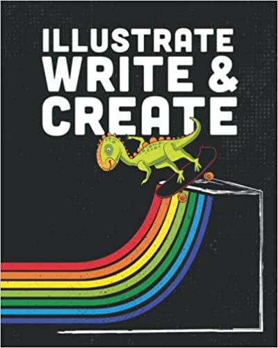 ILLUSTRATE, WRITE & CREATE: Dinosaur Skateboarding Rainbow Ramp Journal for Kids